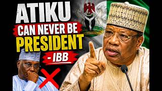 Atiku Can Never Be President of Nigeria - IBB