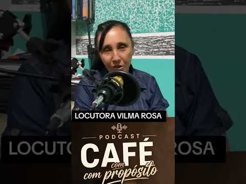 LOCUTORA VILMA ROSA PODCAST CAFÉ COM PROPÓSITO SÃO LUIZ DO NORTE GO