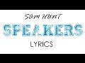 Speakers | Sam Hunt | Lyrics on screen! [LYRIC VIDEO]