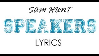 Speakers | Sam Hunt | Lyrics on screen! [LYRIC VIDEO]