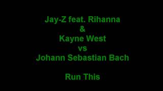 Jay-Z feat. Rihanna & Kayne West vs. Johann Sebastian Bach- RUN THIS