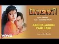 Aao Na Mujhse Pyar Karo Best Audio Song Divyashakti Ajay Devgn Raveena Asha Bhosle