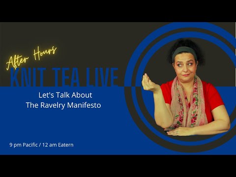 Knit Tea Live After Hours: Let's Talk About The Ravelry Manifesto