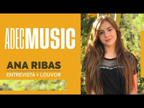 ANA RIBAS - ENTREVISTA + LOUVOR | ADEC MUSIC