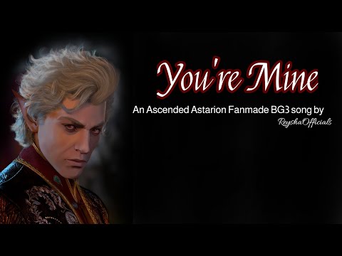 You're Mine (A BG3 Fanmade Ascended Astarion Song) by ReyshaOfficials