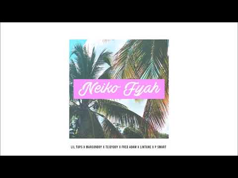 Neiko Fyah (LiL Tups Ft Marsonboy X Teidyboy X Fred Adam X Lintone X P Smart)