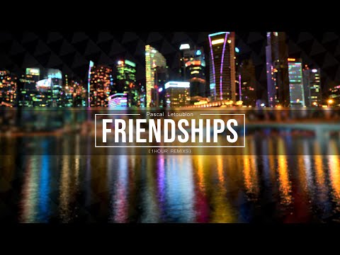 Pascal Letoublon - Friendships (Original Mix / 1Hour Loop)