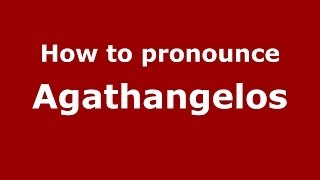 How to pronounce Agathangelos