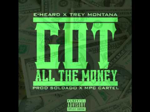 E Heard ft Trey Montana - Got All The Money [Prod by Soldado and MPC Cartel]