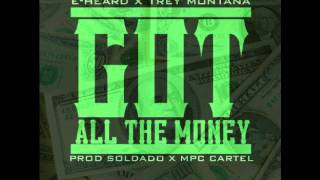 E Heard ft Trey Montana - Got All The Money [Prod by Soldado and MPC Cartel]