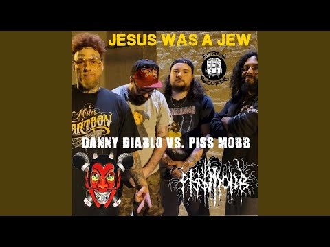 Jesus Was a Jew (Danny Diablo vs.Piss Mobb)