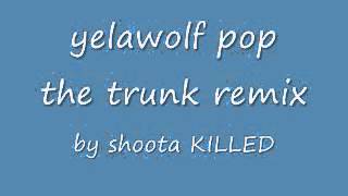 yelawolf pop the trunk remix by shoota best remix ever done