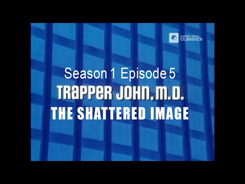 TRAPPER JOHN M.D.  S1E5  'The Shattered Image' - FULL EP - Re-Mastered