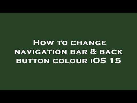 How to change navigation bar & back button colour iOS 15