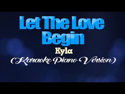 LET THE LOVE BEGIN - Kyla (KARAOKE PIANO VERSION)