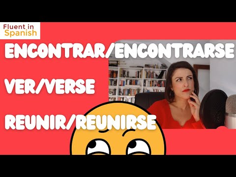 The use of "Encontrar" vs. "Encontrarse" 🔸 "Ver" & "Verse" | "Reunir" & "Reunirse"