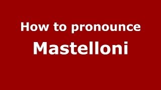 How to pronounce Mastelloni