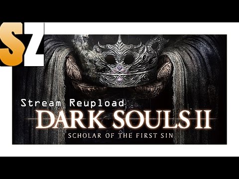Dark Souls 2 - Scholar of the First Sin #09 Stream #02 [PS4]
