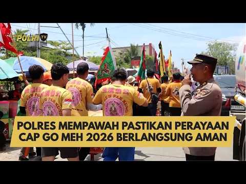 POLRES MEMPAWAH PASTIKAN PERAYAAN CAP GO MEH 2026 BERLANGSUNG AMAN