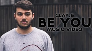 Clay. B - Be You (Official Music Video)
