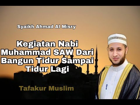 Kegiatan NABI MUHAMMAD SAW Dari Bangun Tidur Sampai Tidur Lagi | Syaikh Ahmad Al Misry