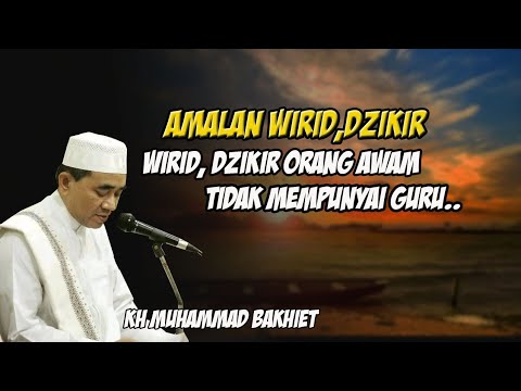 Amalan wirid, dzikir untuk orang awam, yang tidak mempunyai guru - KH Muhammad bakhiet-Guru bakhiet