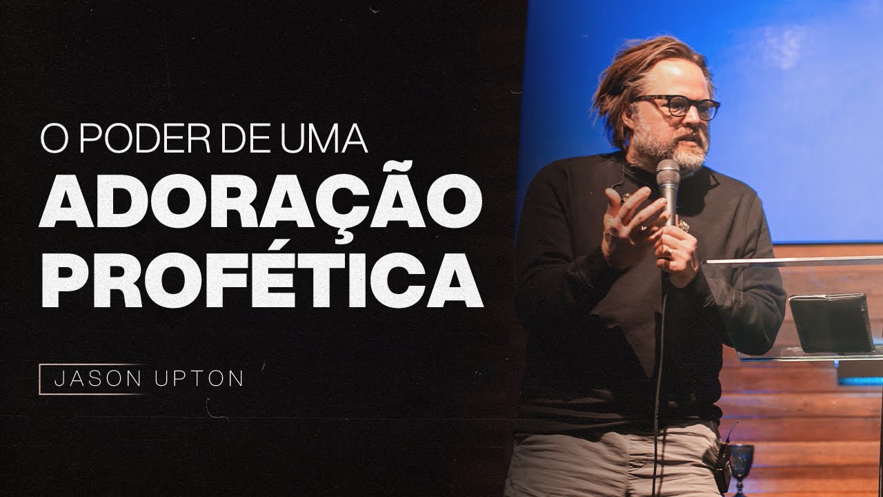 O PODER DE UMA ADORAÇÃO PROFÉTICA | JASON UPTON