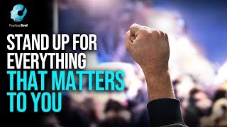 Stand Up For Everything That Matters To You - Fearless Soul