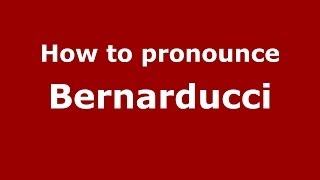 How to pronounce Bernarducci