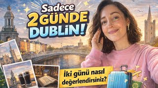 Dublin’de 2 Günün Varsa Bunları Yap! | Kısa ve Net Gezi Rehberi