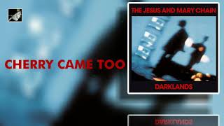 Cherry Came Too by The Jesus and Mary Chain