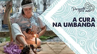 A CURA NA UMBANDA.