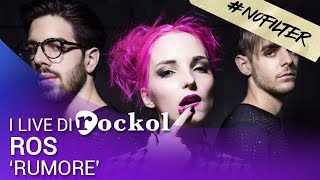 Ros, i live di Rockol: &quot;Rumore&quot; in versione #NoFilter