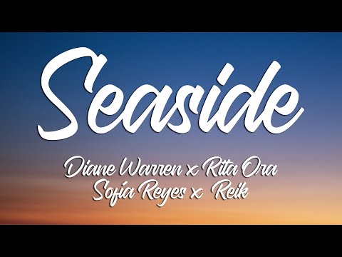 SEASIDE - Diane Warren x Rita Ora x Sofía Reyes x Reik (Lyrics)