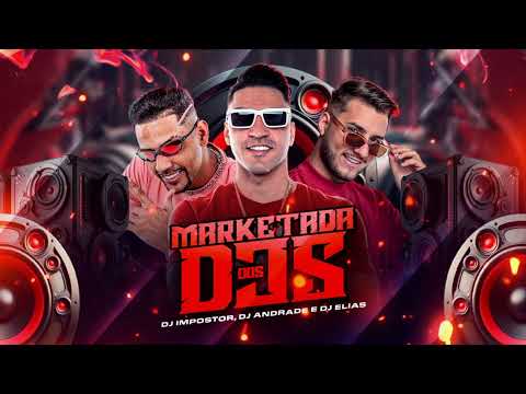 Marketada dos Djs - Andrade, Elias e Impostor