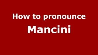 How to pronounce Mancini