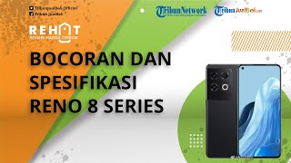 Bakal Segera Diluncurkan dalam Waktu Dekat, Intip Bocoran dan Spesifikasi OPPO Reno 8 Series
