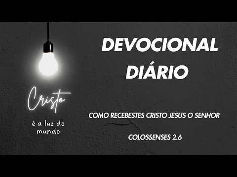 08/11/2024 - Devocional Diário - Como recebestes Cristo Jesus o Senhor - Colossenses 2.6