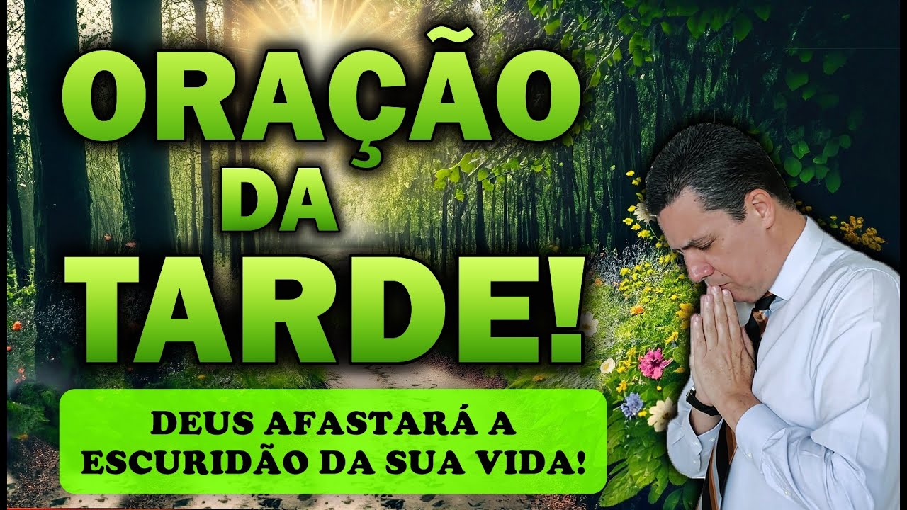 🕊️ ORAÇÃO DA TARDE DE HOJE DEUS AFASTARÁ A ESCURIDÃO DA SUA VIDA!