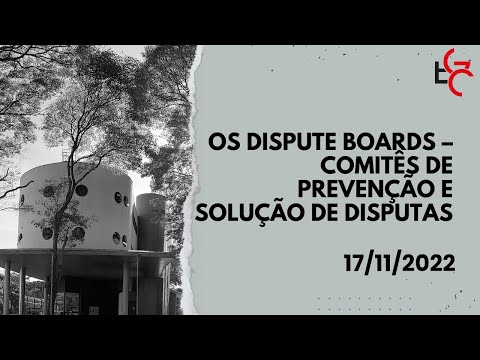 Os Dispute Boards – Comitês de Prevenção e Solução de Disputas