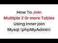 Mysql Phpmyadmin Join Multiple 2 Or More Tables Using Inner Join