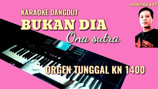 Download lagu BUKAN DIA (ONA SUTRA) KARAOKE||ORGEN TINGGAL KN 1400 mp3
