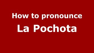 How to pronounce La Pochota