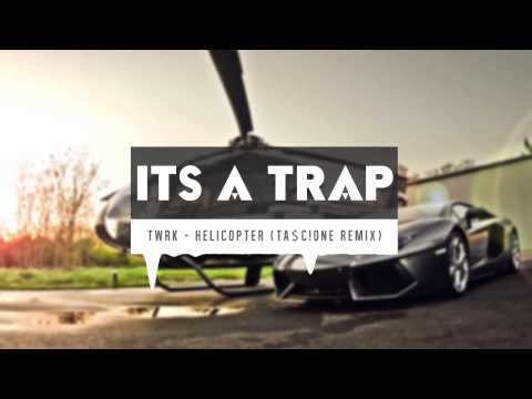 TWRK - Helicopter (TA$C!ONE Remix)