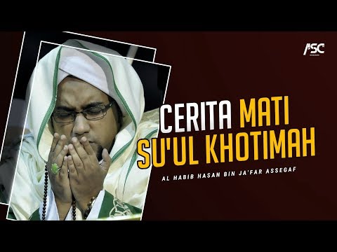 CERAMAH AL HABIB HASAN BIN JA'FAR ASSEGAF " CERITA MATI SU'UL KHOTIMAH "