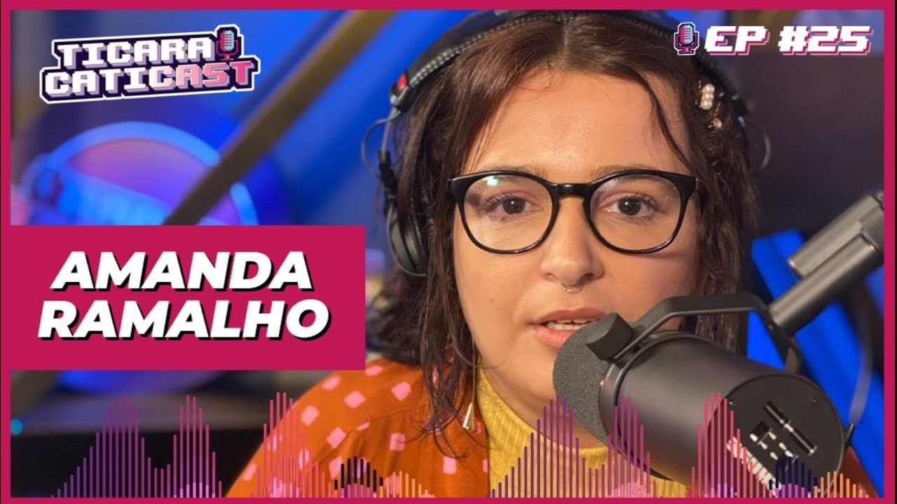 AMANDA RAMALHO - TICARACATICAST | EP 25