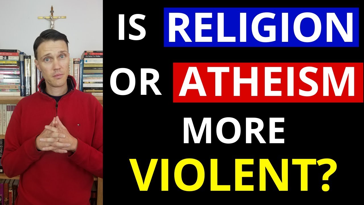 Does Religion or Atheism Cause more War and Violence?