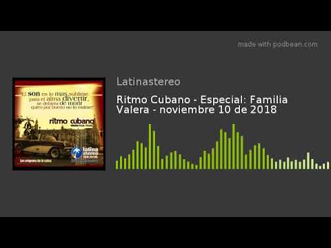 Ritmo Cubano - Especial: Familia Valera - noviembre 10 de 2018