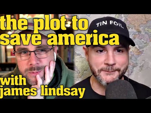 The Plot to Save America, with James Lindsay