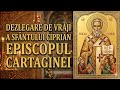 DEZLEGAREA DE VRĂJI A SFÂNTULUI SFINȚIT MUCENIC CIPRIAN EPISCOPUL CARTAGINEI